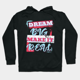 Dream Big Make It Real Hoodie